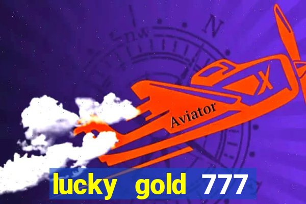 lucky gold 777 paga mesmo